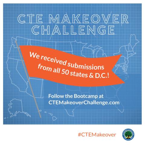 CTE Makeover Key Events Open Submissions - We received submissions from all 50 states & DC. Follow the Bootcamp at CTEMakeoverChallenge.com